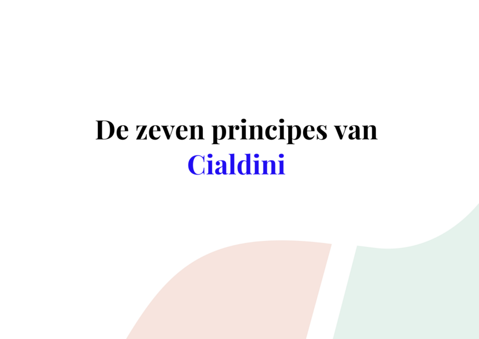 De zeven principes van Cialdini met voorbeelden!