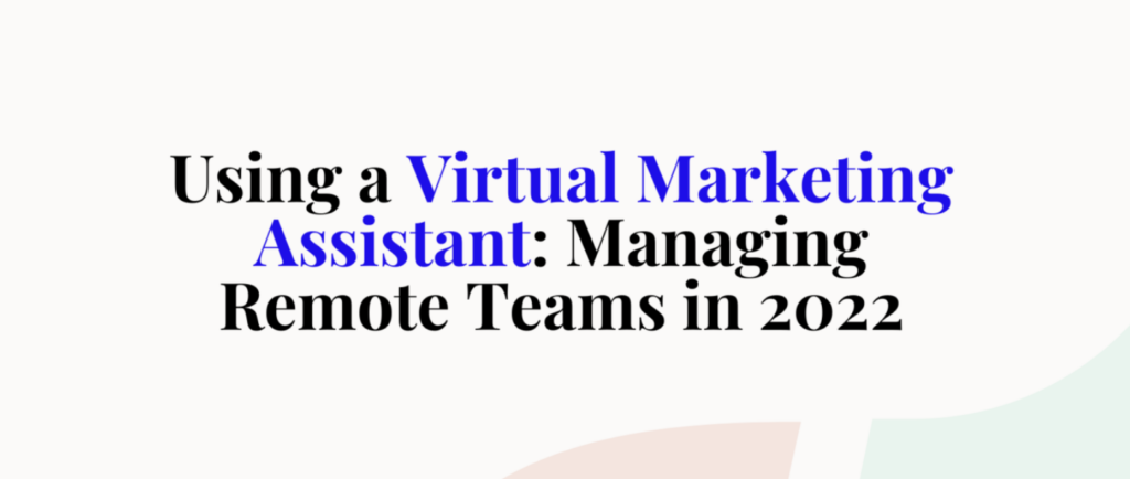 using a virtual marketing assistant and managing remote teams