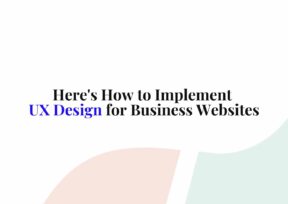 UX Design What Is It & How To Implement It For Business Websites