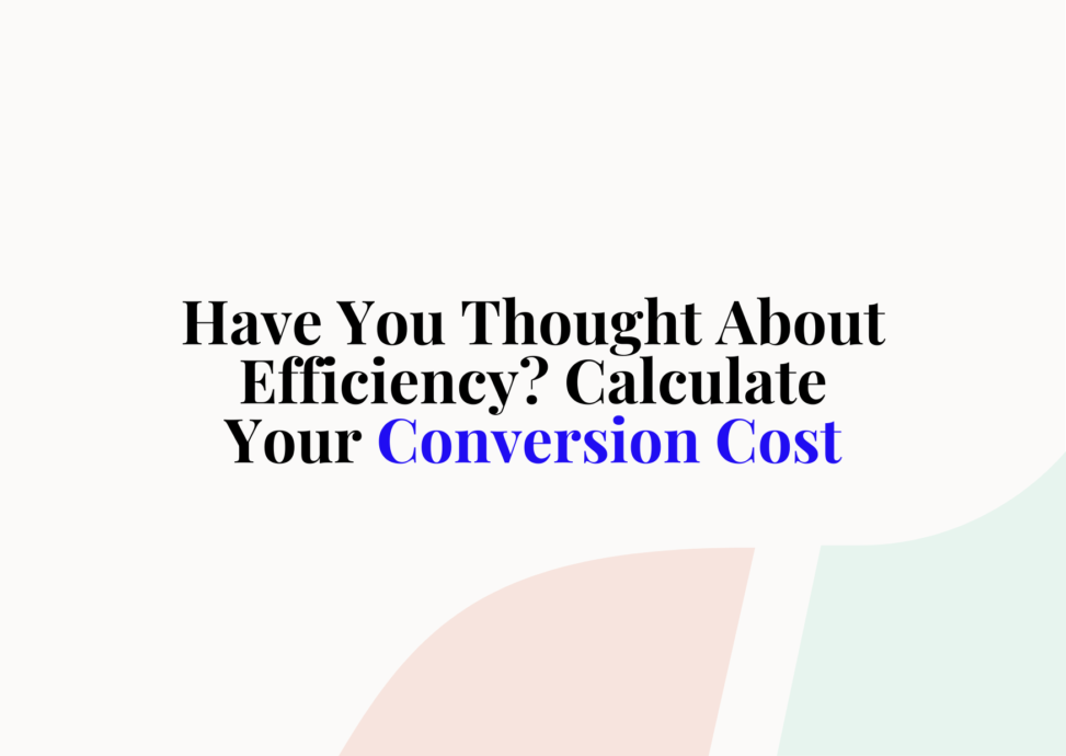 Here's How to Calculate Your Conversion Cost