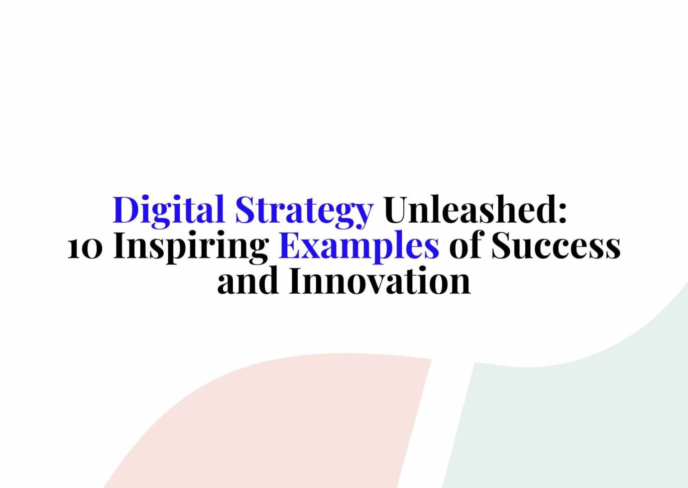 Digital Strategy Example Digital Strategy Examples: 10 Ideas That Work
