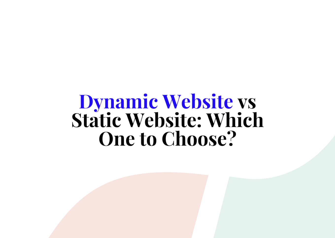 Dynamic Website vs Static Website: Which One to Choose?
