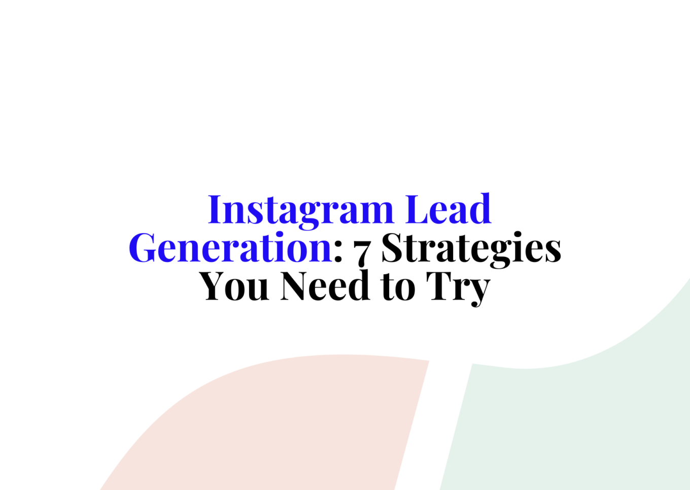 Instagram Lead Generation 7 Strategies You Need to Try