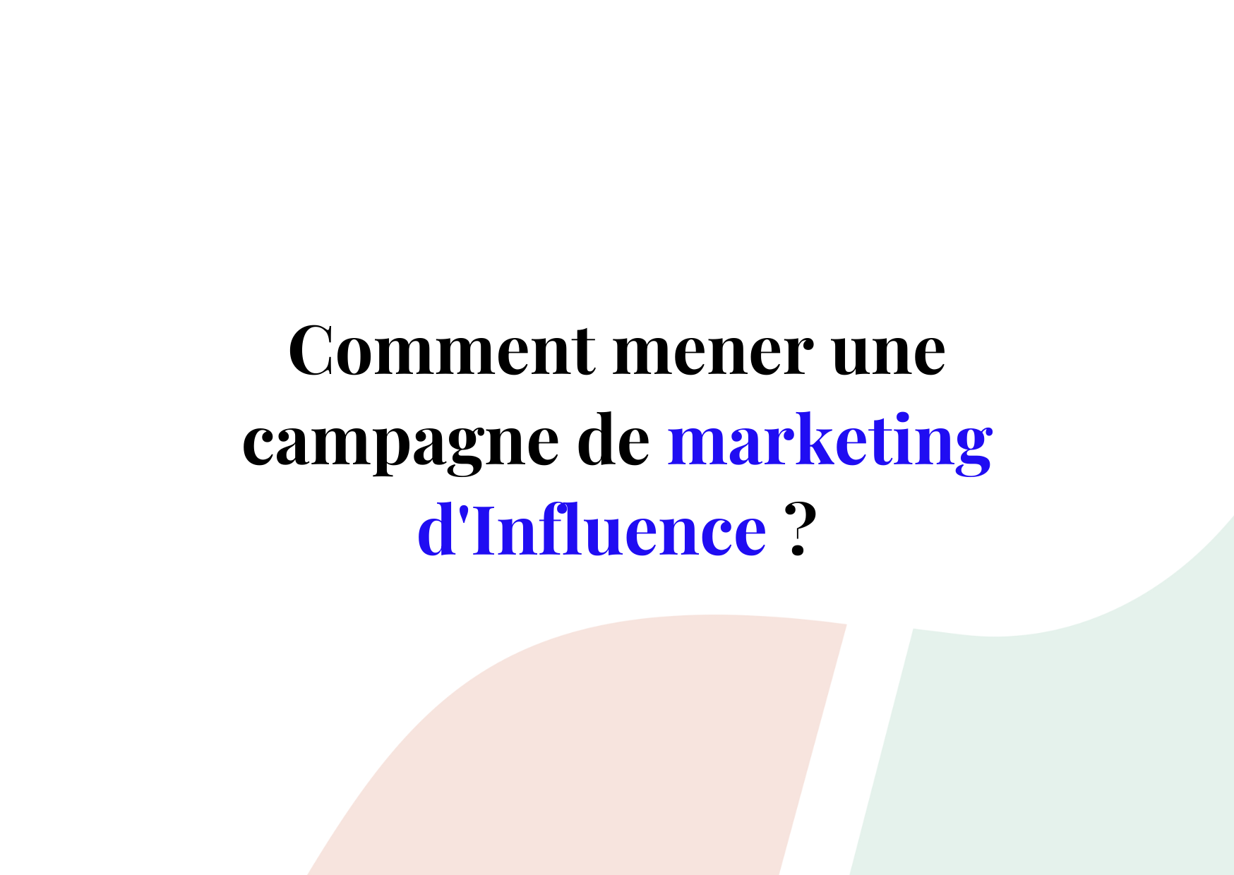 Influenceur & Marques : Comment mener une campagne de Marketing d’Influence