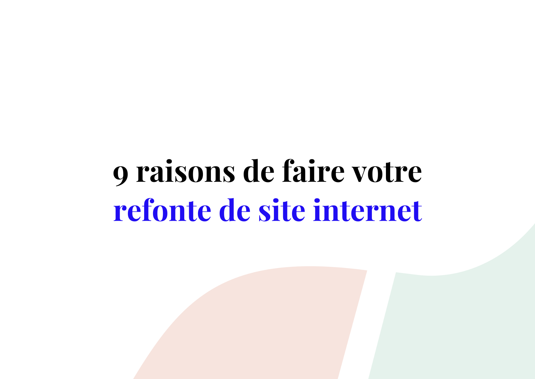Refonte de votre site internet : les 9 raisons qui vous incitent à l’entreprendre