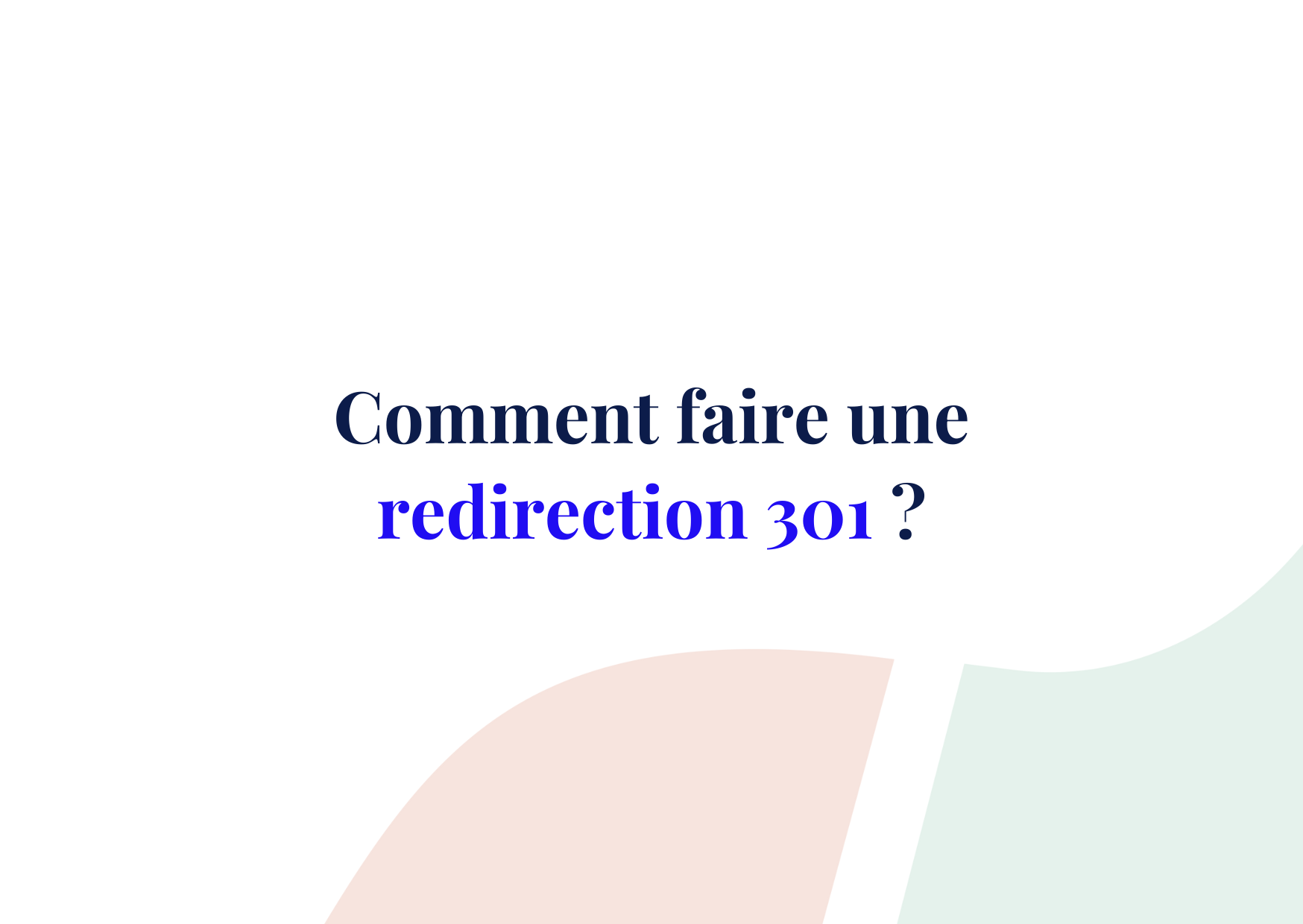 Redirection 301 : intérêts, stratégies et mise en place