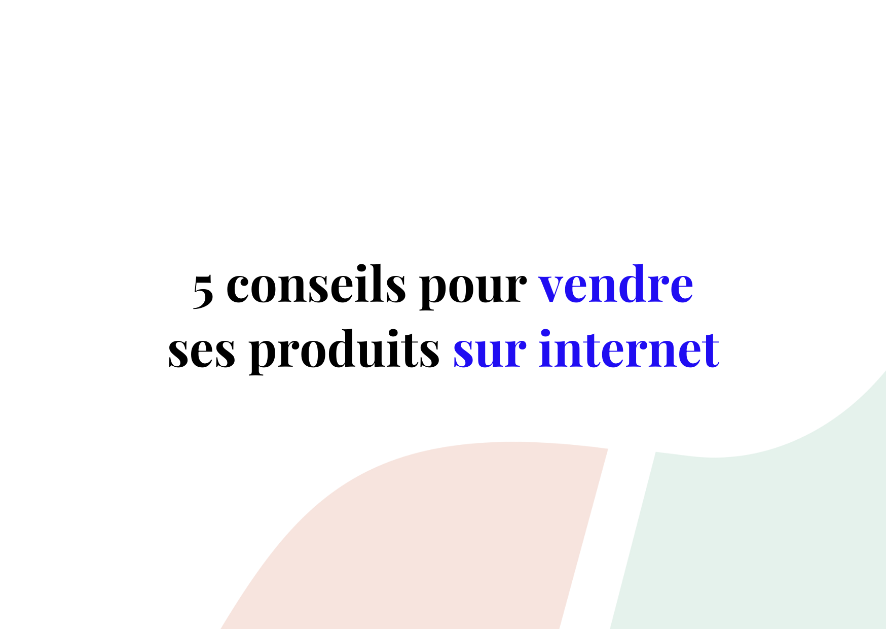 Comment vendre ses produits ou services sur internet ?