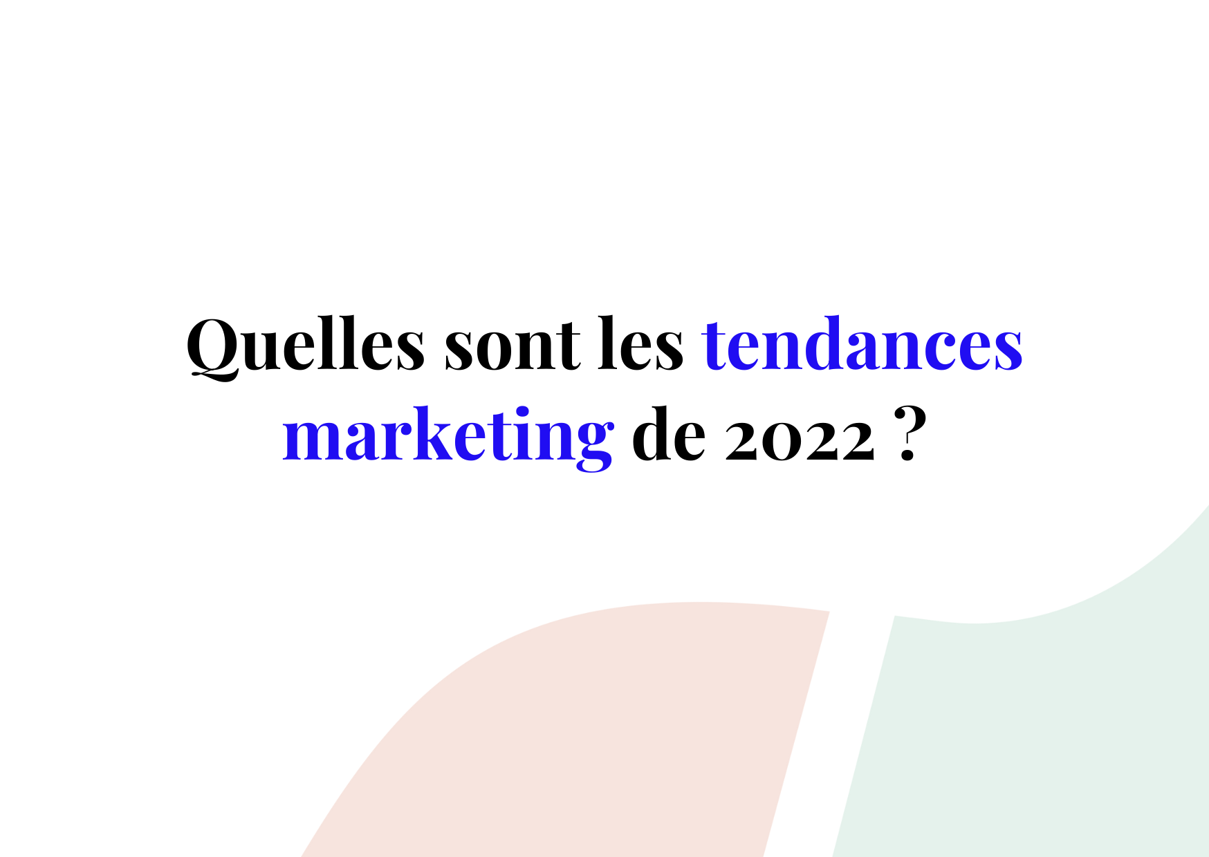 Tendances marketing : 8 tendances à surveiller de près