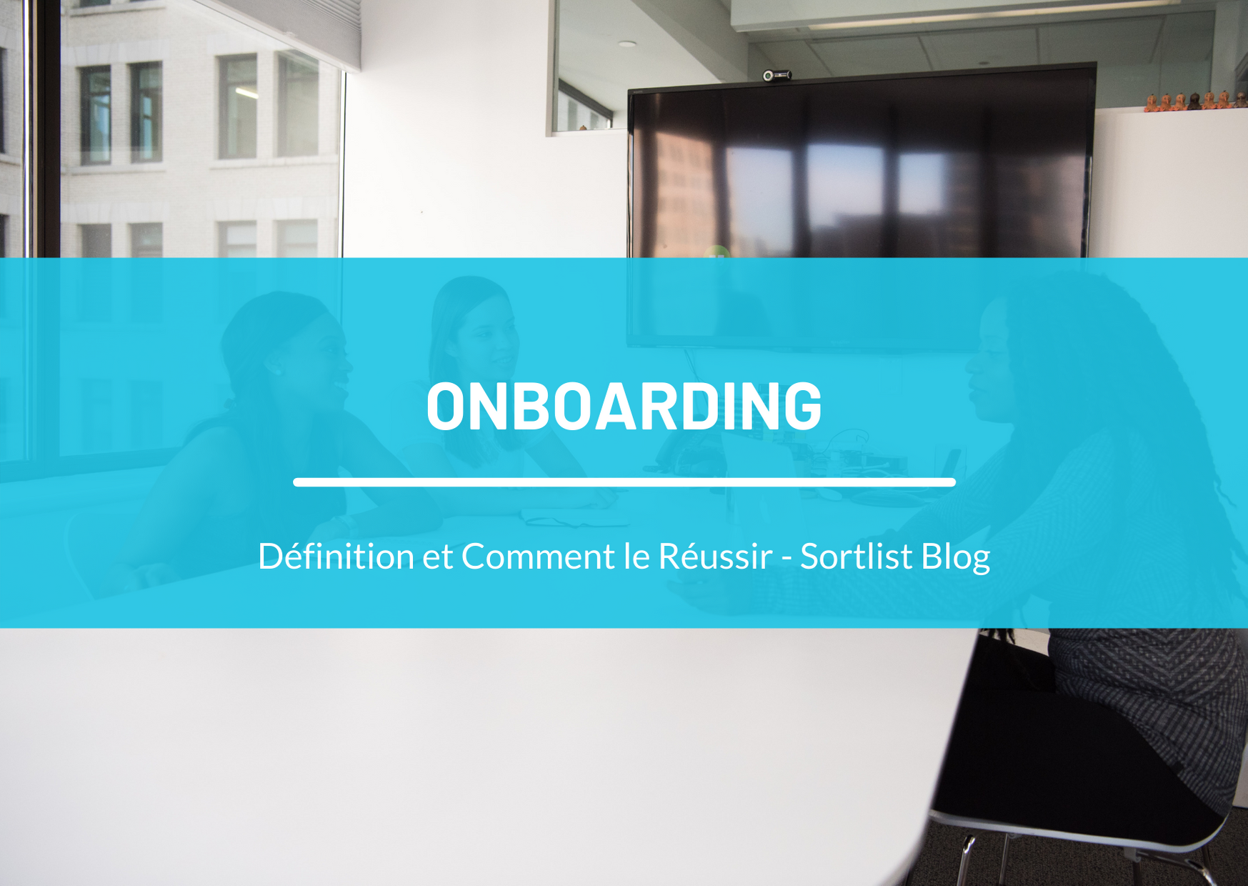 Quelle est la recette d’un onboarding réussi ?
