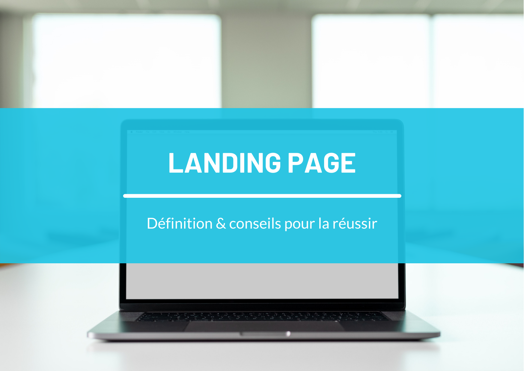 Landing page : définition & conseils pour créer la vôtre