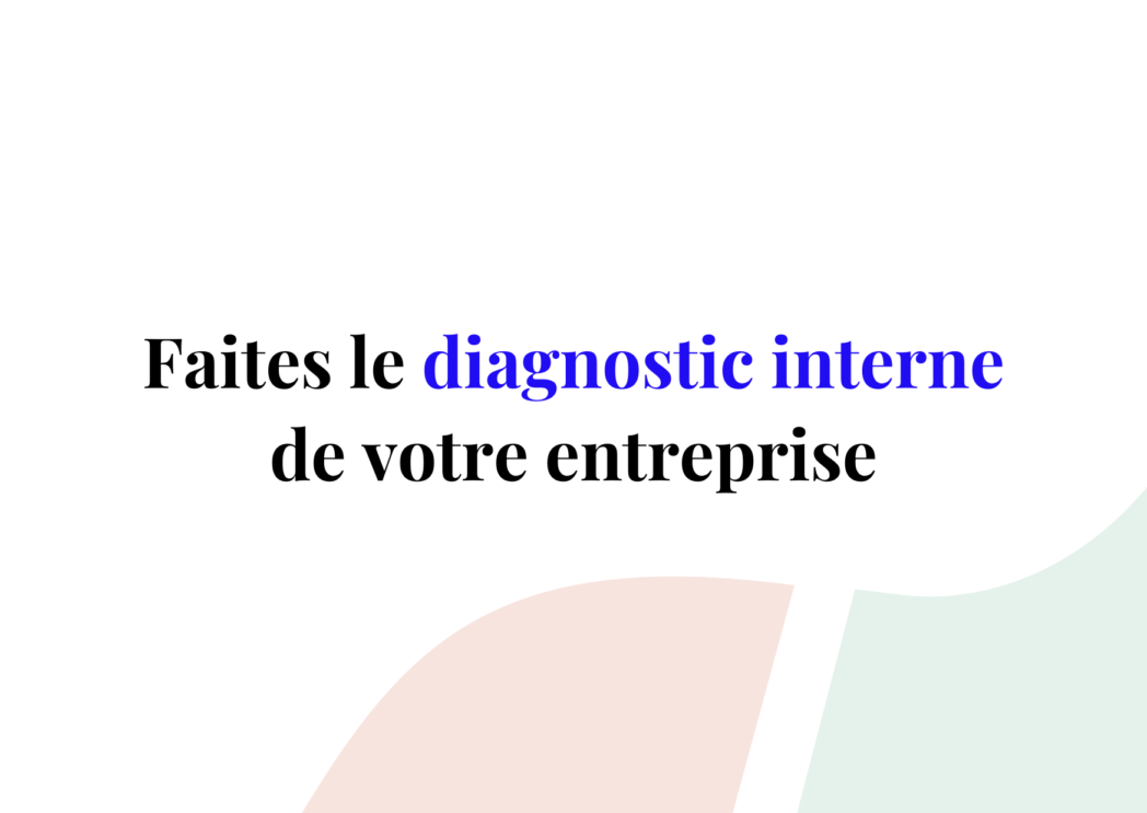 Diagnostic interne : comment faire l'analyse de votre entreprise