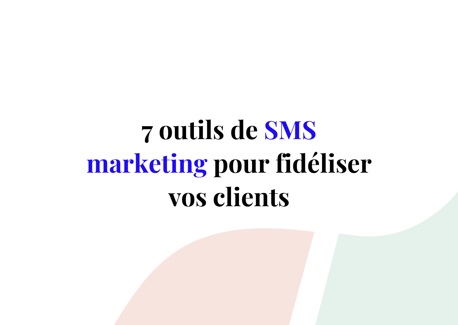 7 outils de sms marketing pour fidéliser vos clients