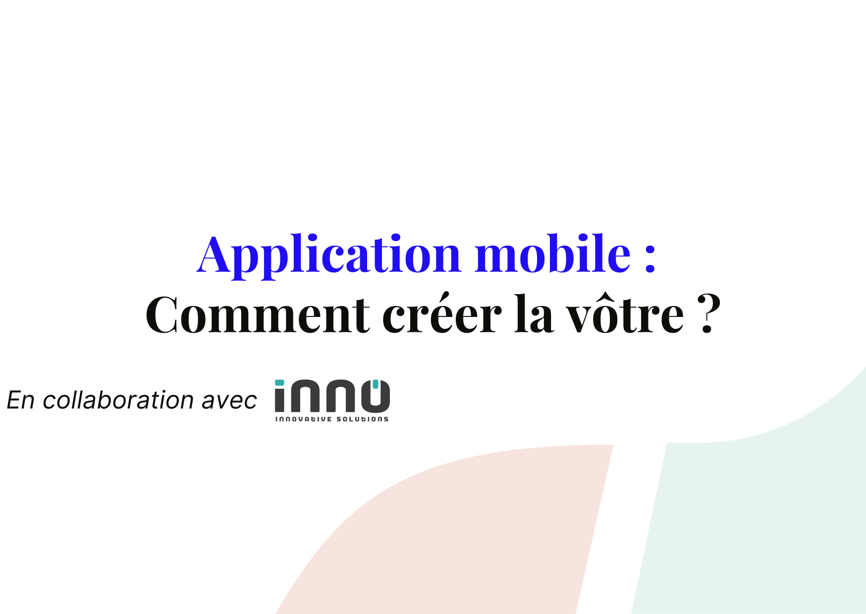 Comment créer une application mobile en 5 étapes ?