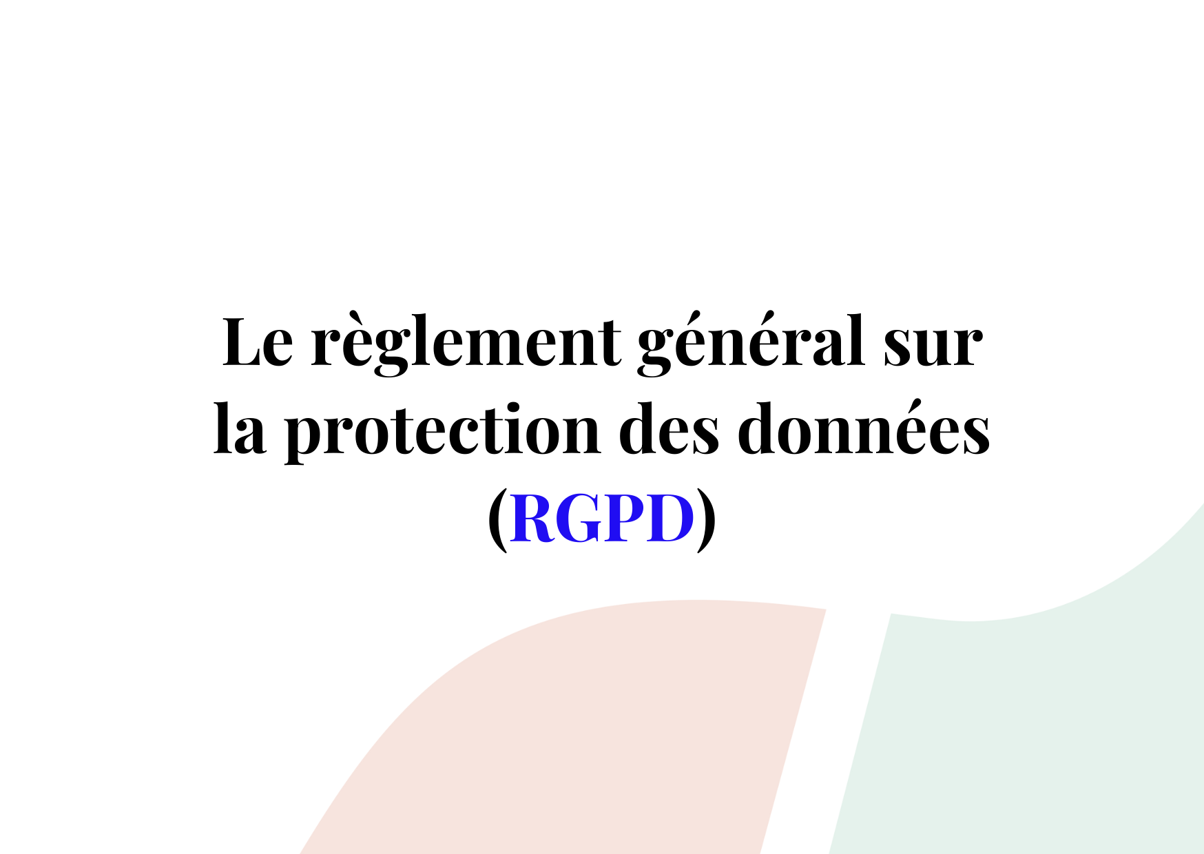 Tout comprendre sur le règlement général sur la protection des données