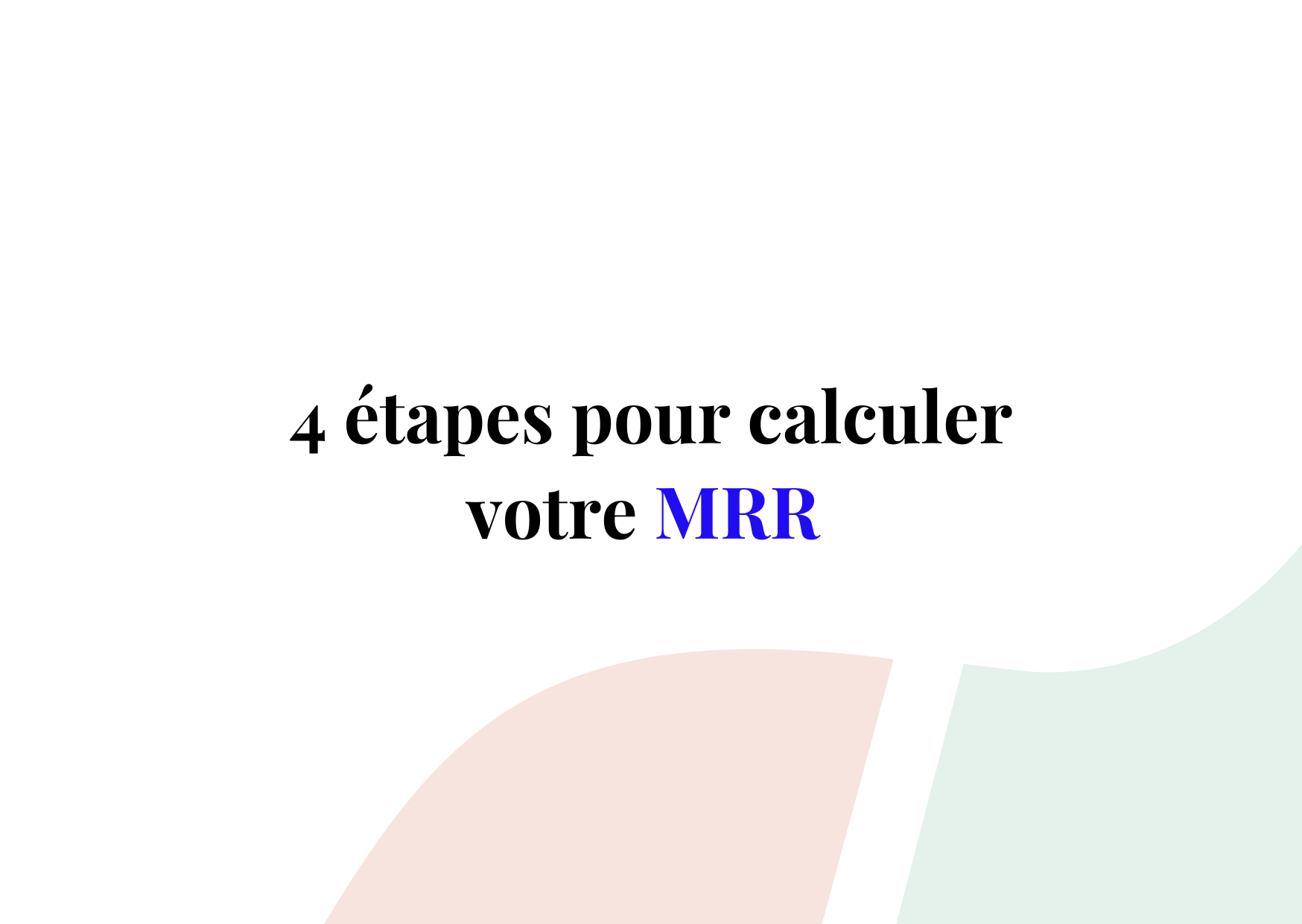 4 étapes pour calculer votre MRR (Monthly Recurring Revenue)