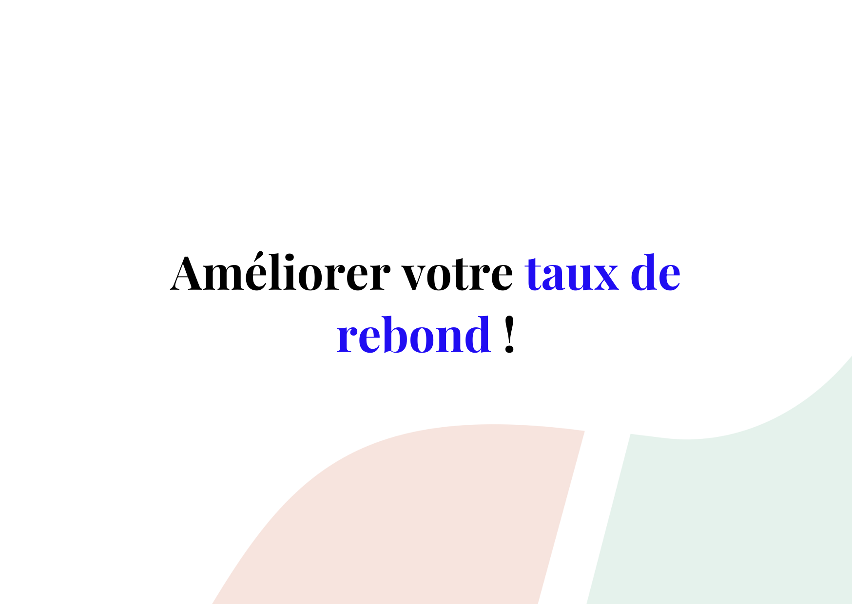 Calculer et améliorer votre taux de rebond !