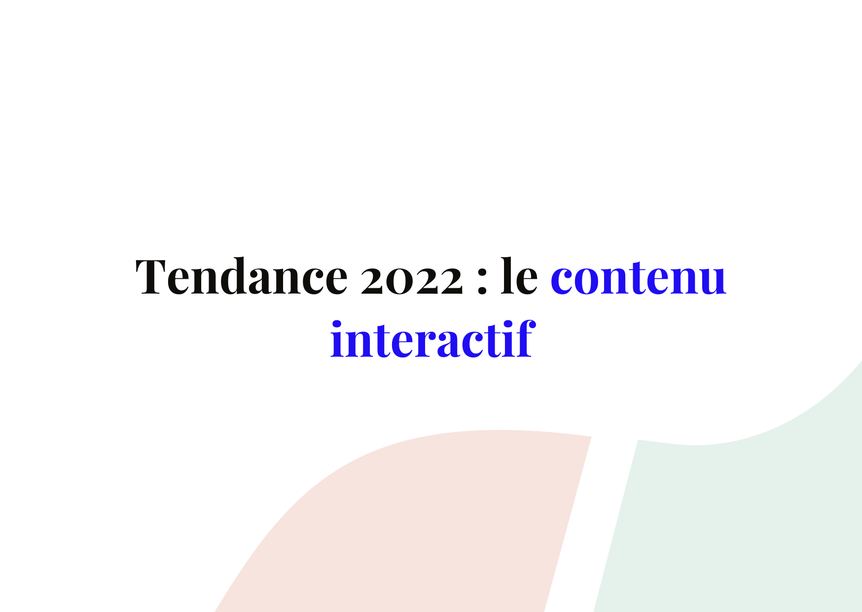 Tendance de 2022 : le contenu interactif