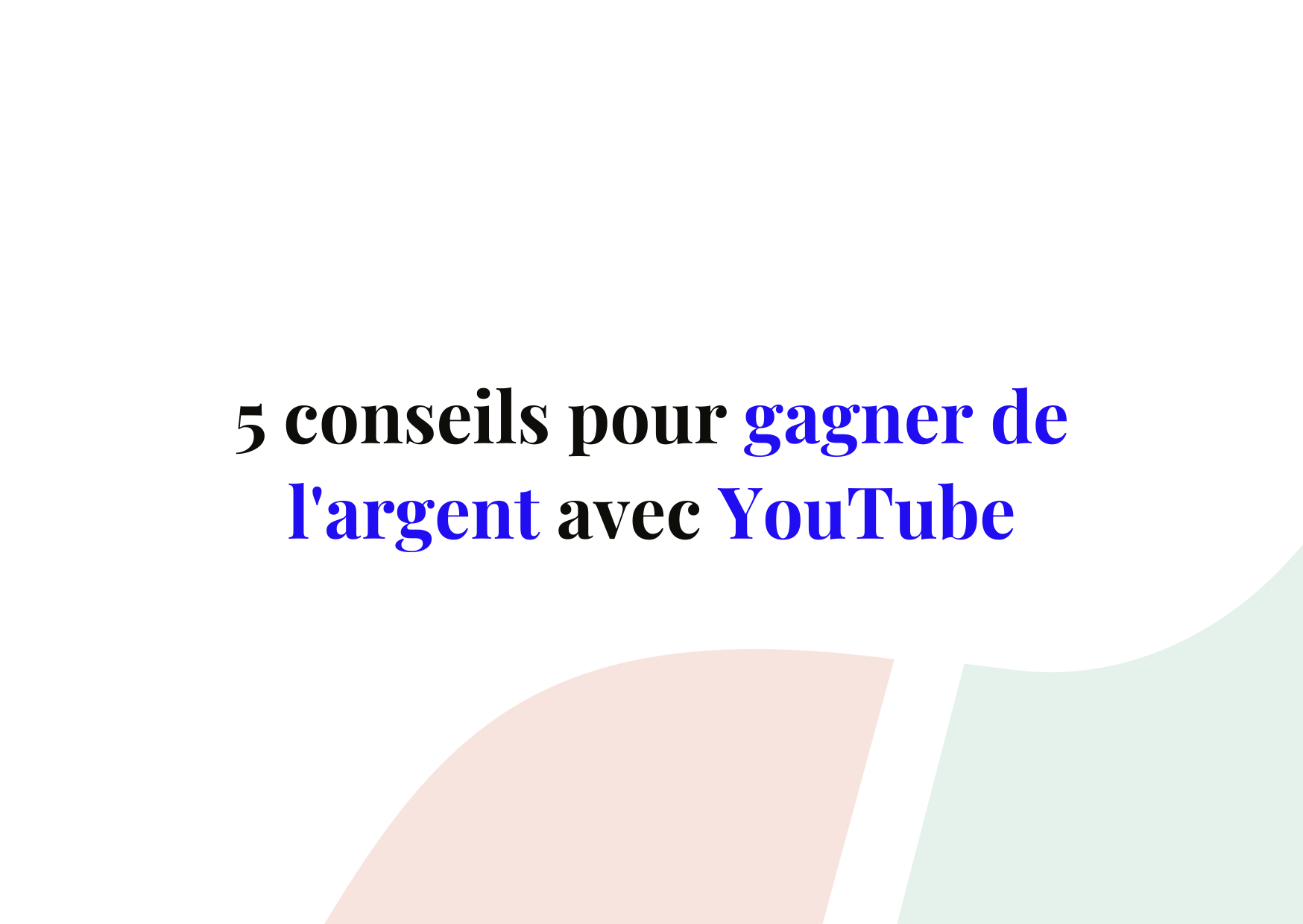 Gagner de l’argent avec YouTube : 5 conseils à ne pas négliger
