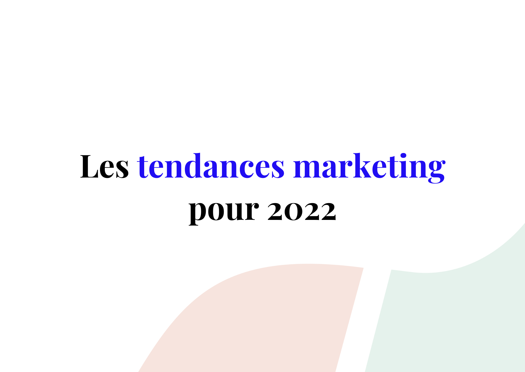 Quelle sera la prochaine tendance marketing pour 2022 ?