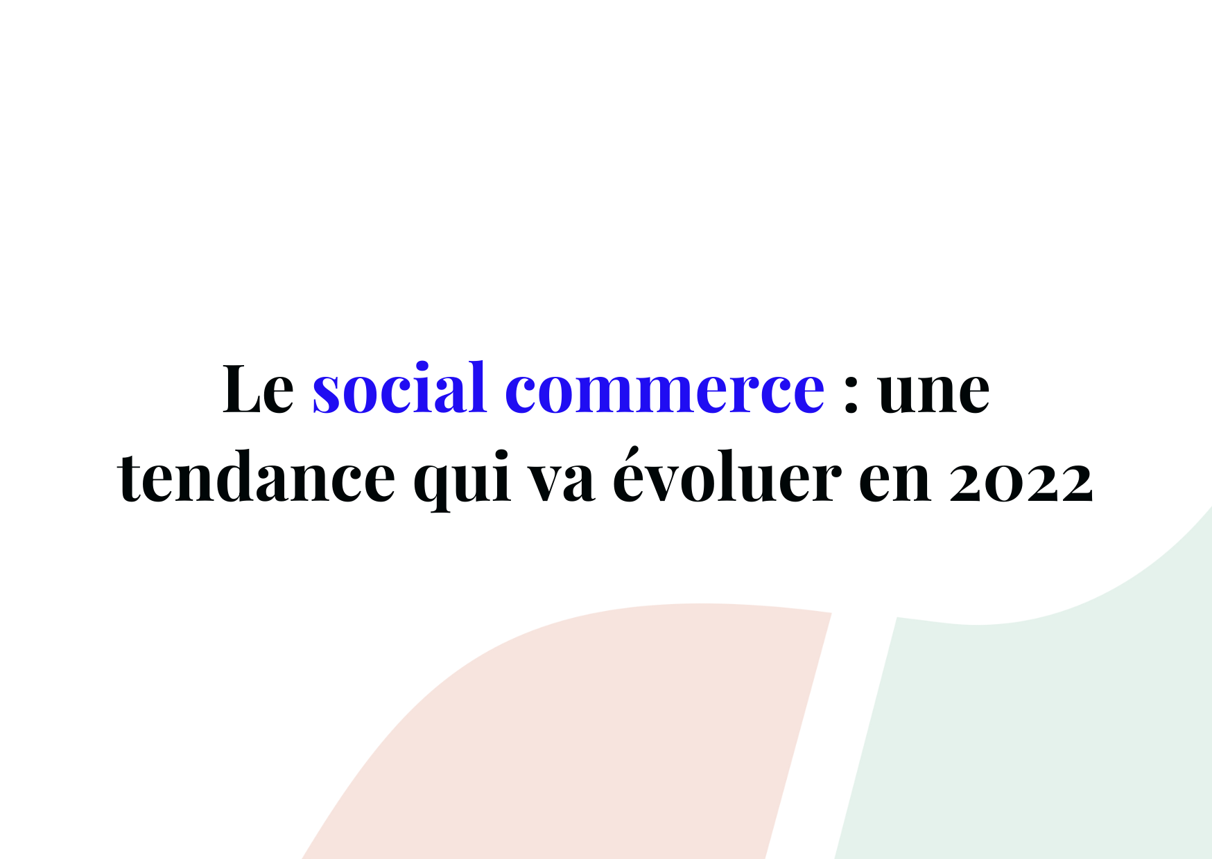 Social Commerce : les meilleures pratiques pour l’avenir