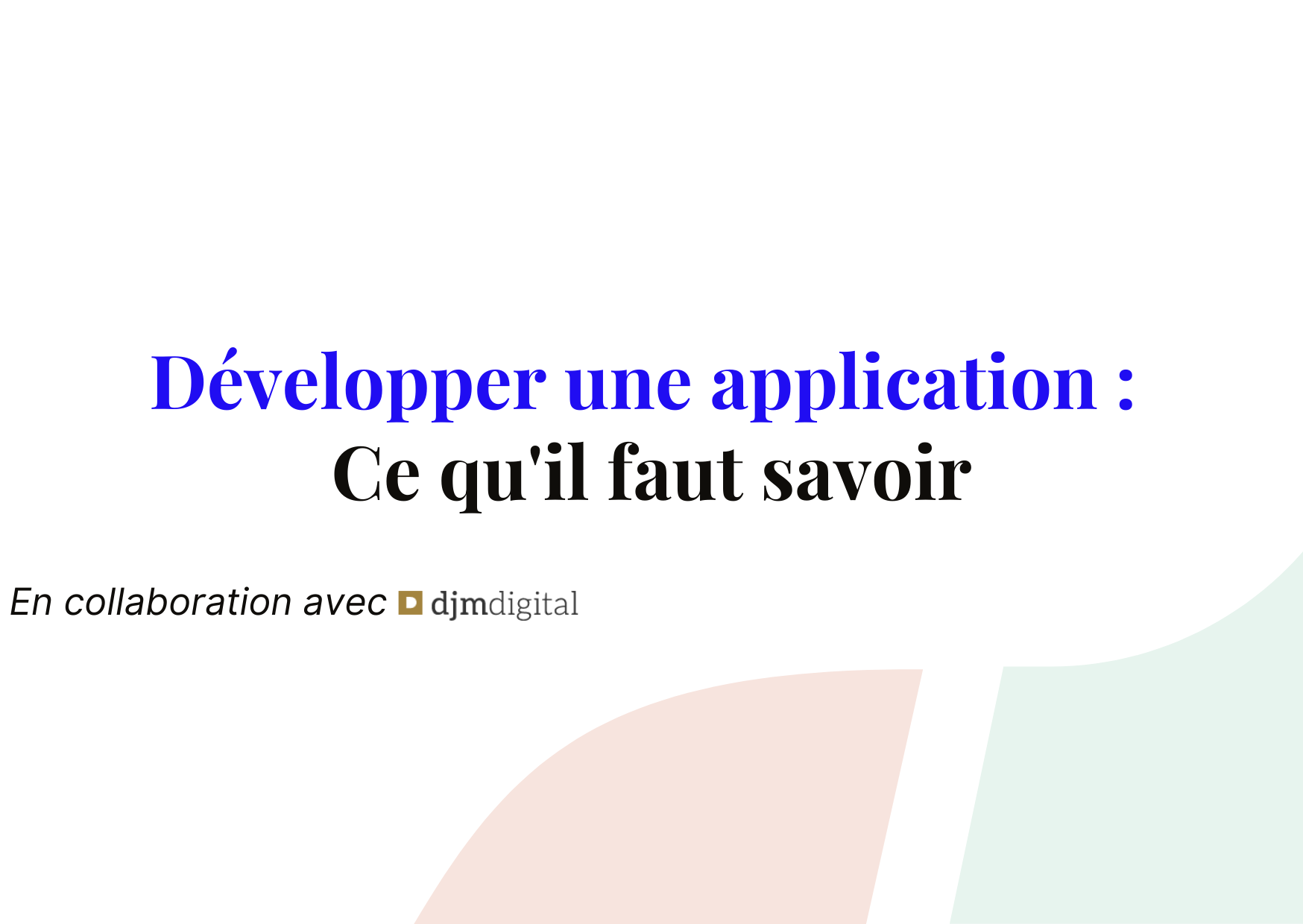 Développer une application : Tout ce que vous devez savoir avant de vous lancer