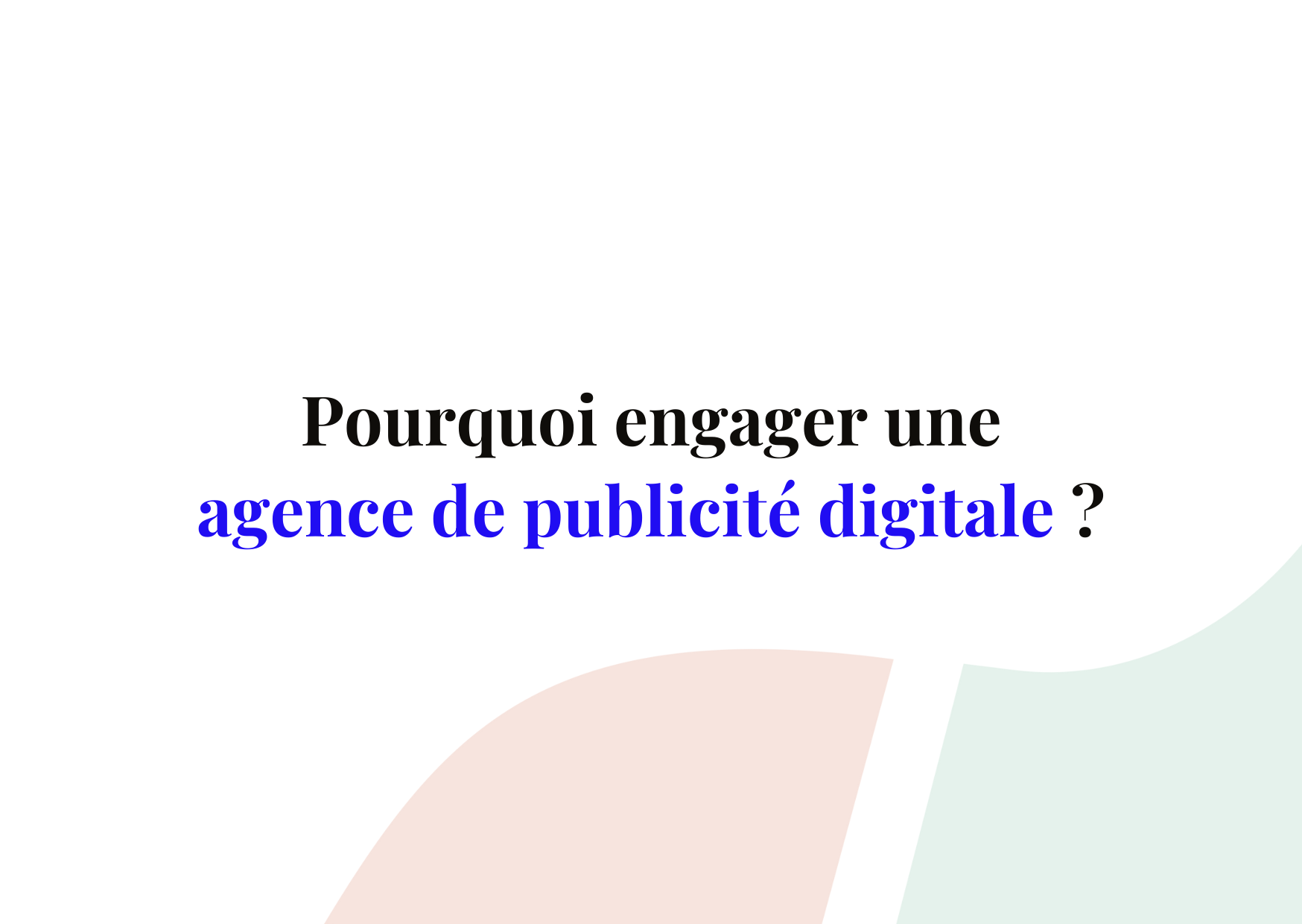 4 raisons d’engager une agence de publicité digitale