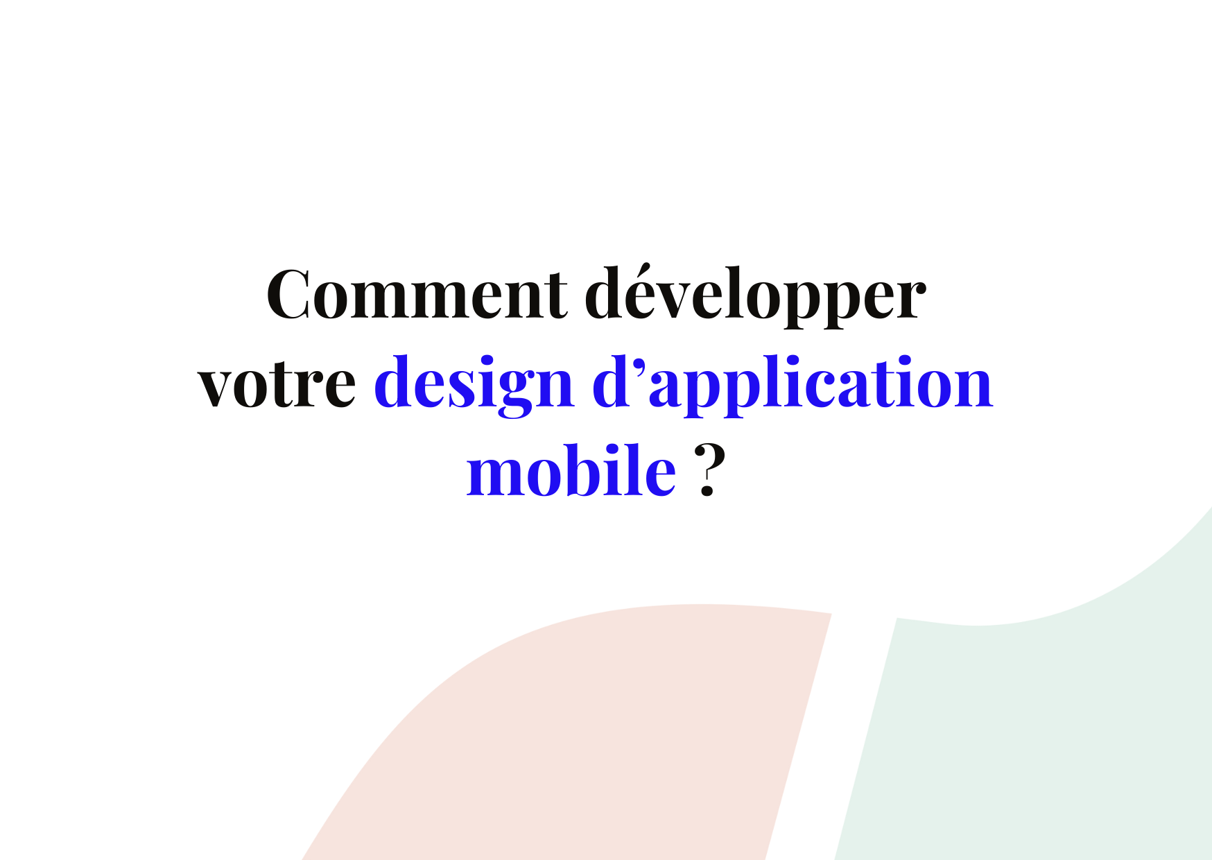Inspirez-vous et développez votre design d’application mobile !