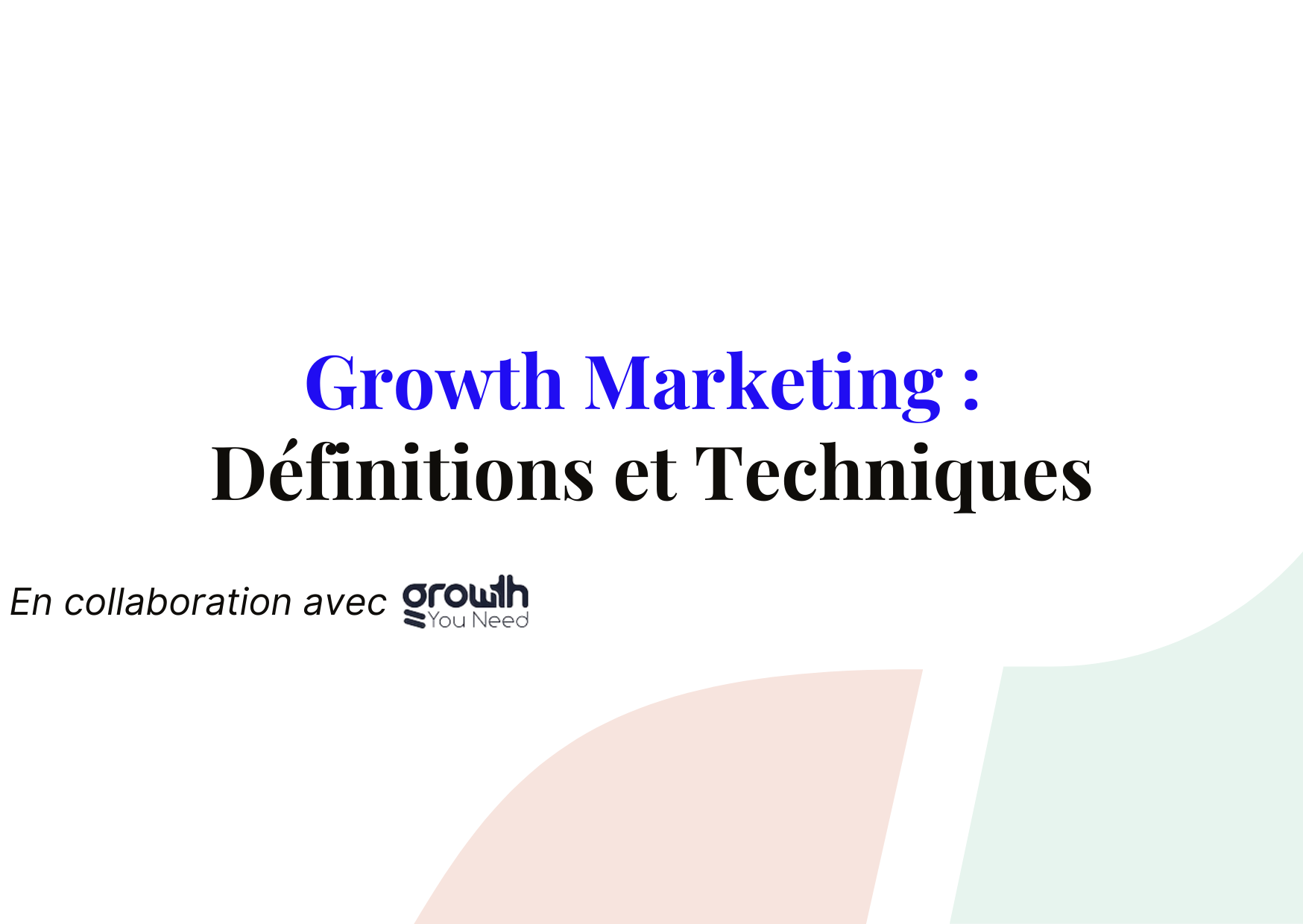 Le Growth Marketing, c’est quoi ? Définitions & techniques