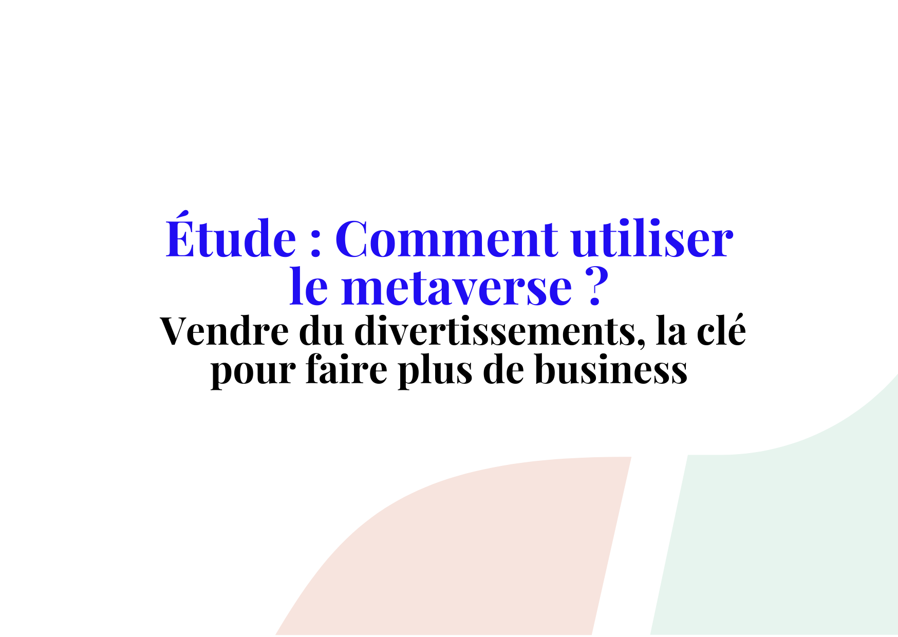 Étude : Comment utiliser le metaverse ? Vendre du divertissements, la clé pour faire plus de business