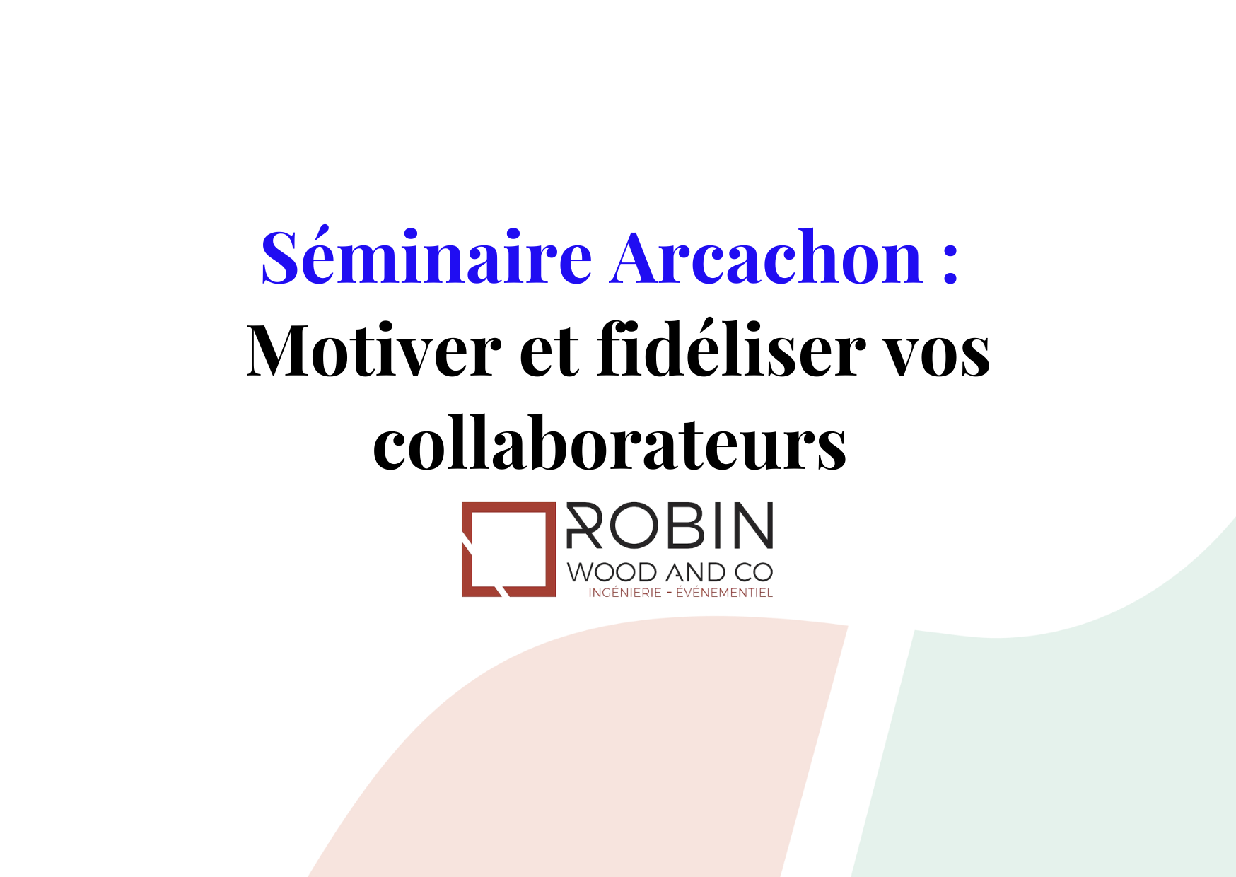 Organiser un séminaire à Arcachon pour motiver et fidéliser vos collaborateurs