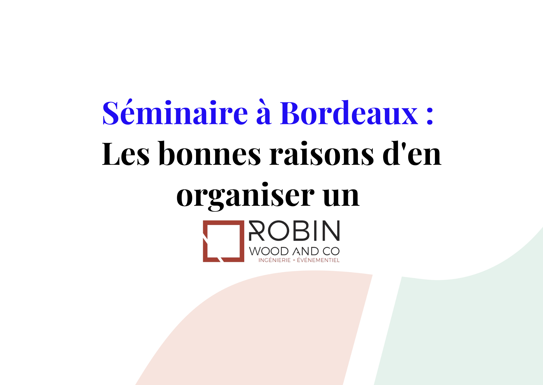 Organiser un séminaire à Bordeaux : voici les bonnes raisons