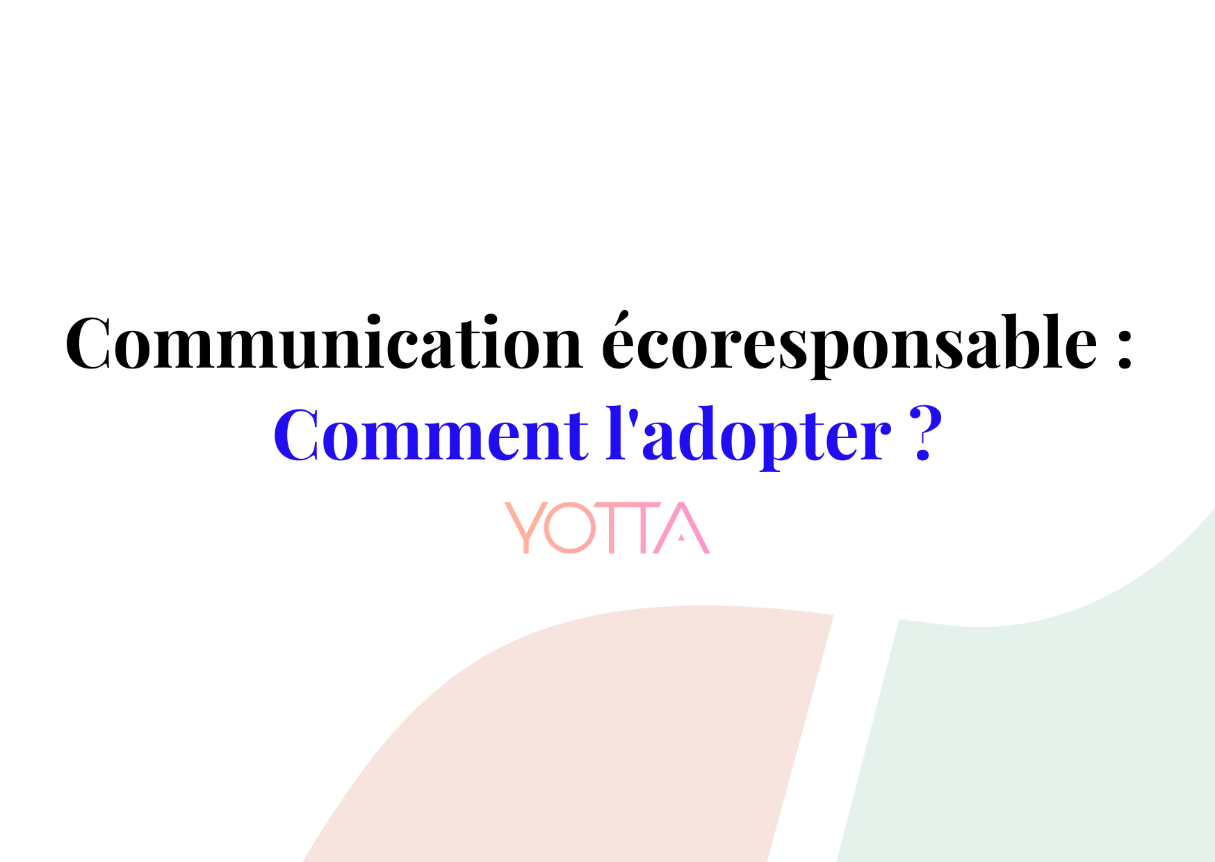 Comment faire pour avoir une communication écoresponsable ?