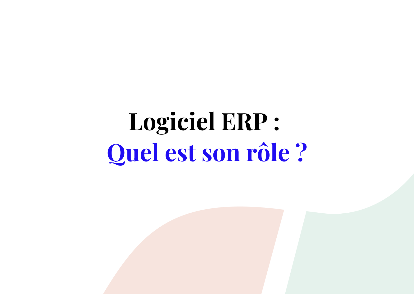 L’ERP ou PGI : le logiciel d’excellence des entreprises