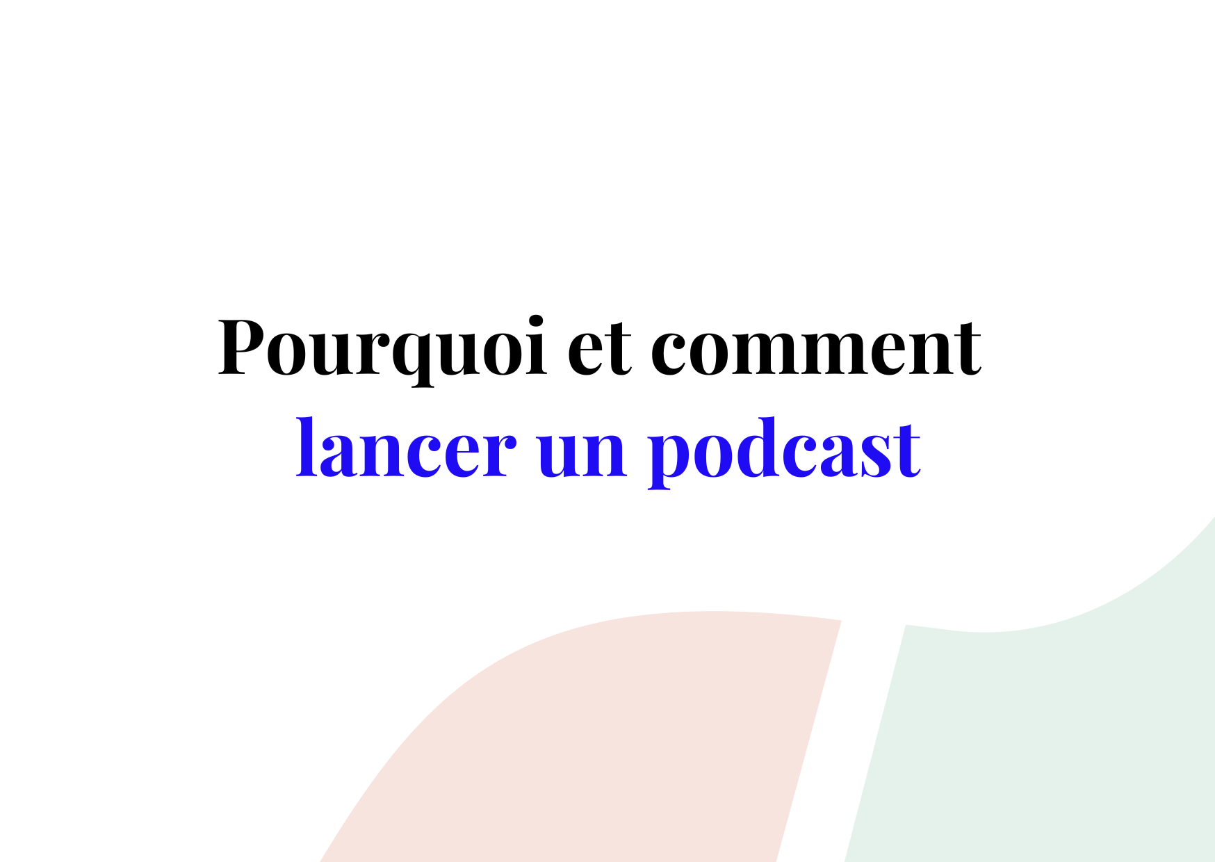 Pourquoi & comment lancer un podcast pour votre agence ?