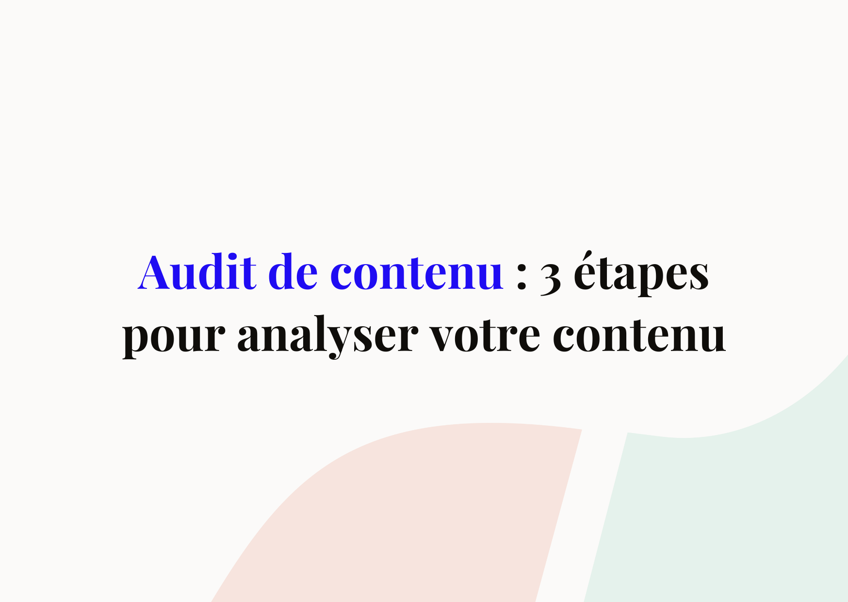 Le fonctionnement d’un audit de contenu en 3 étapes