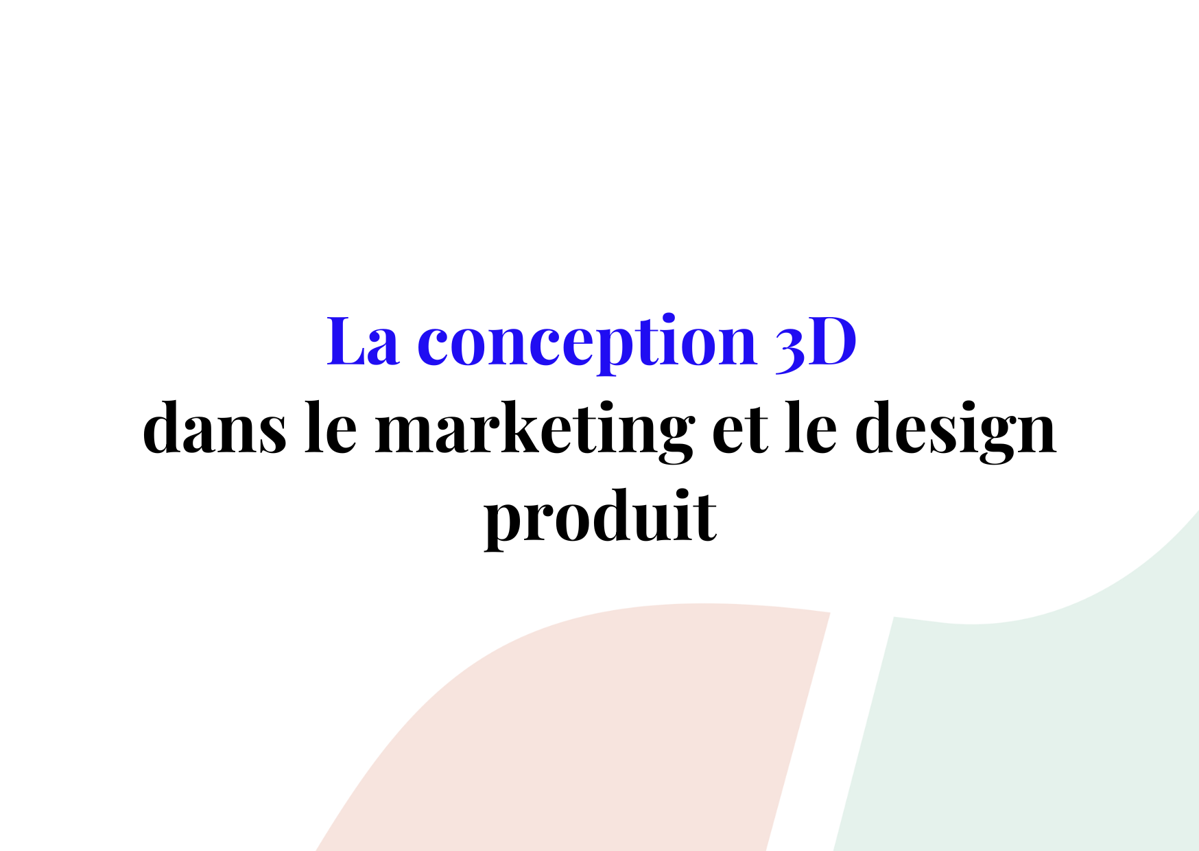 La conception 3D dans le marketing et le design produit