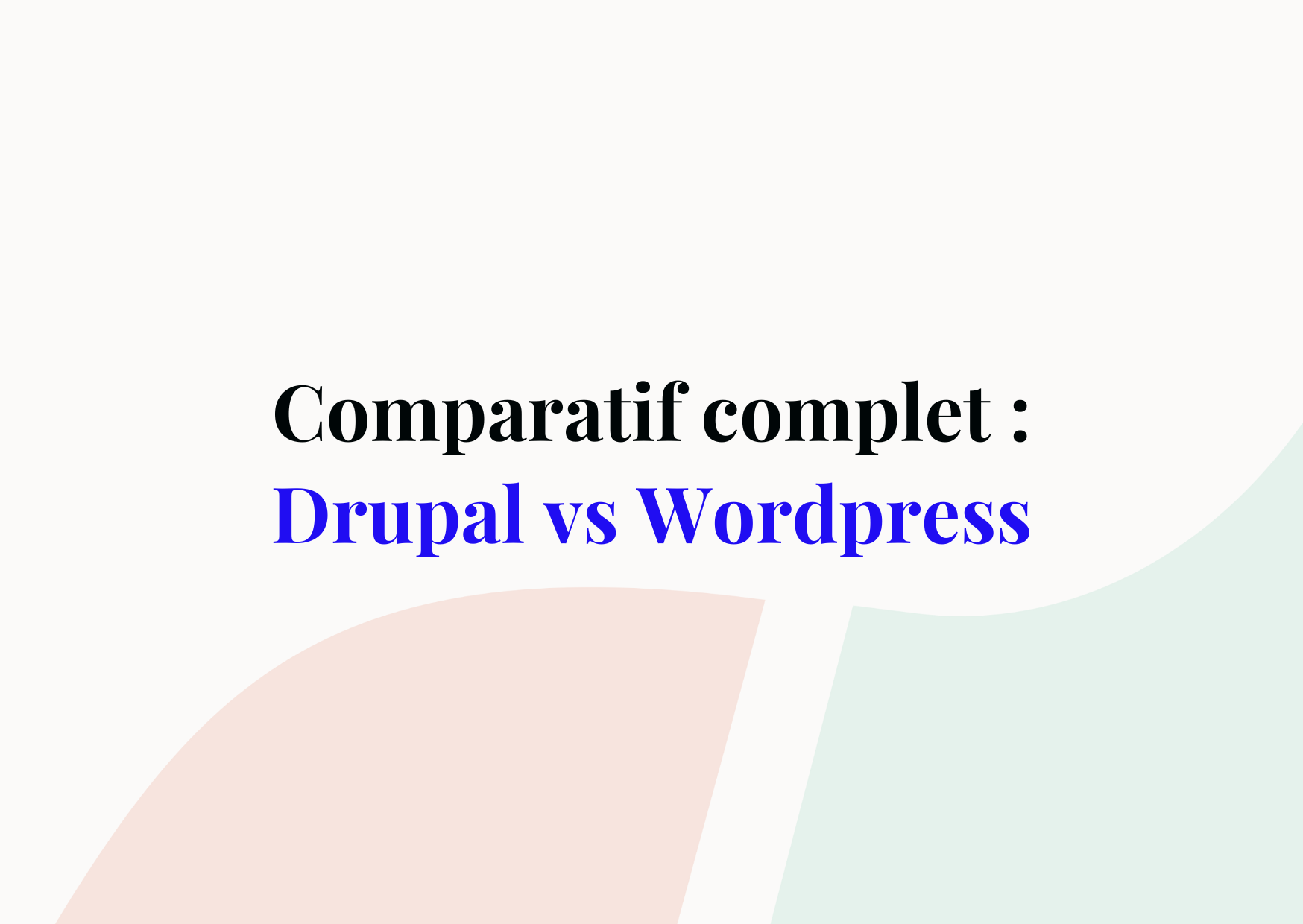 Drupal vs WordPress : Quel CMS choisir pour créer votre site web ?