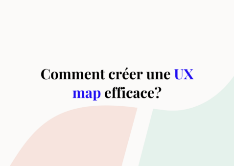3 étapes essentielles pour créer une UX map efficace