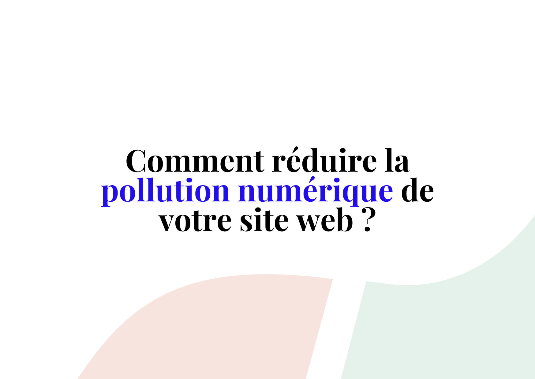 Astuces pour réduire la pollution numérique de votre site web