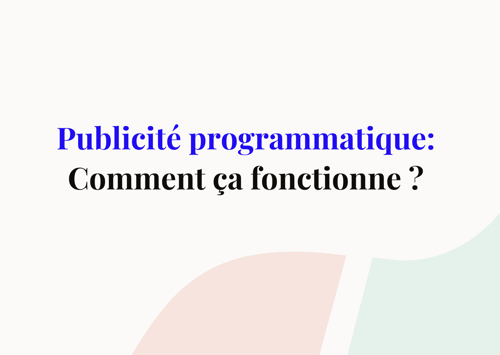 Publicité programmatique : qu’est-ce que c’est et comment ça marche