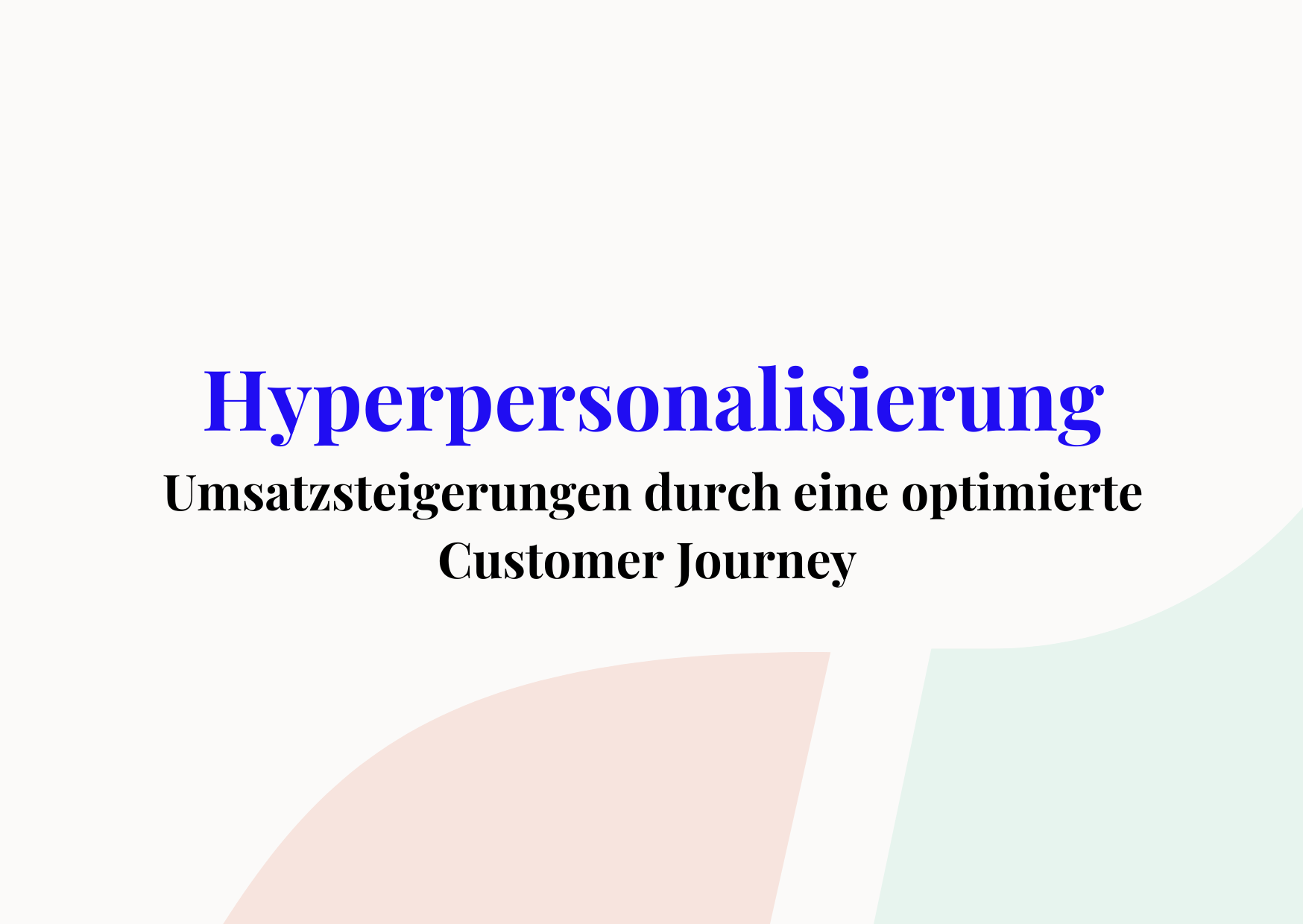 Wie Sie mit Hyperpersonalisierung die Ihre Umsätze steigern