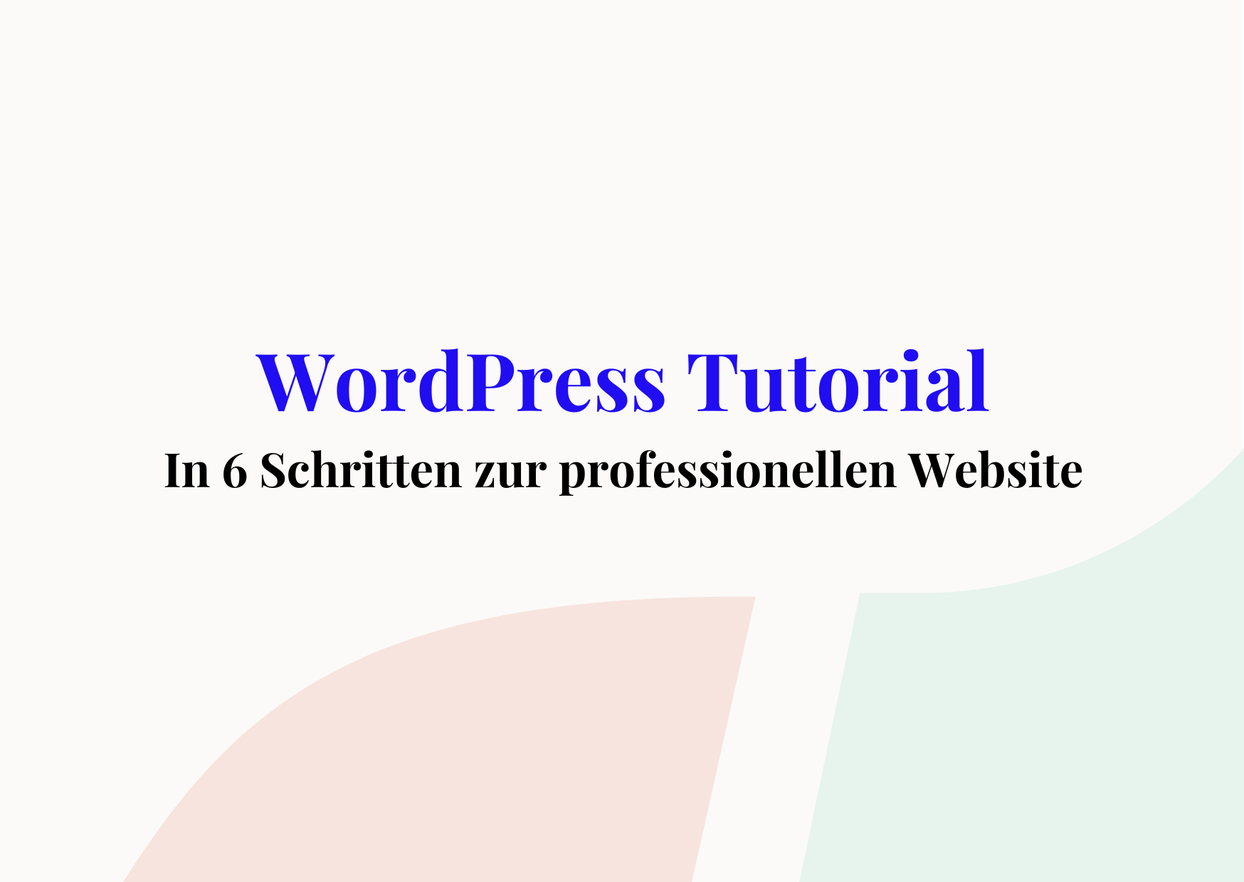 WordPress Tutorial: 6 Schritte zur professionellen Website