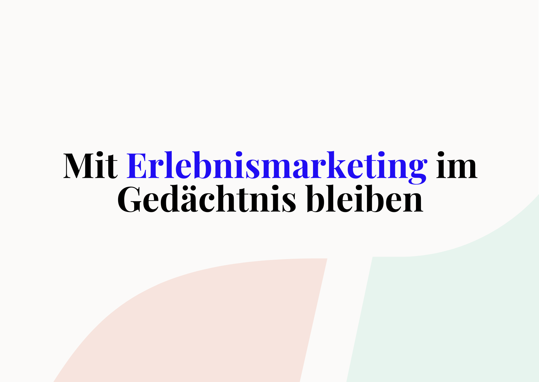Erlebnismarketing: Aufmerksamkeit und Emotionen wecken
