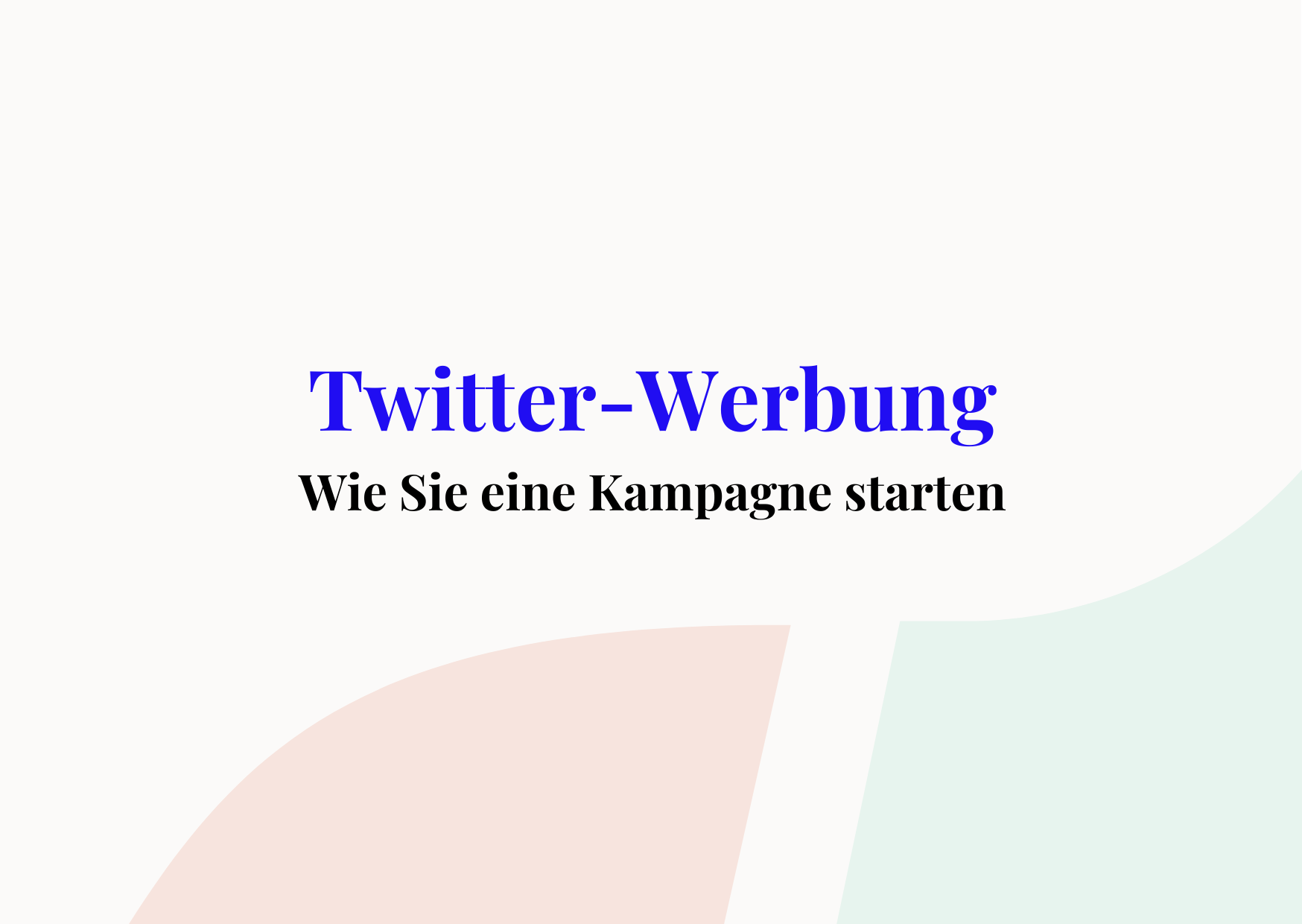 Twitter-Werbung: In 4 Schritten zur erfolgreichen Kampagne