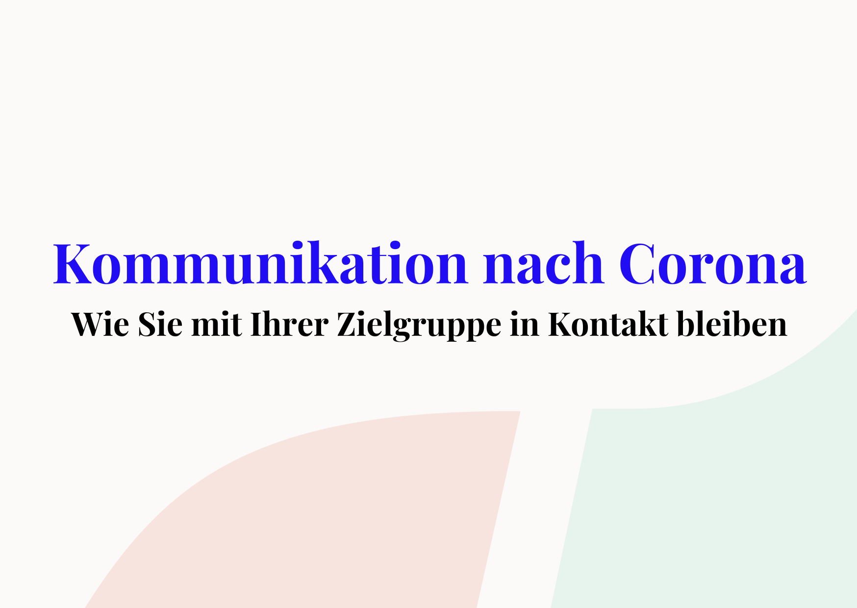 Kommunikation nach Corona: Wie Sie mit Zielgruppen Kontakt halten