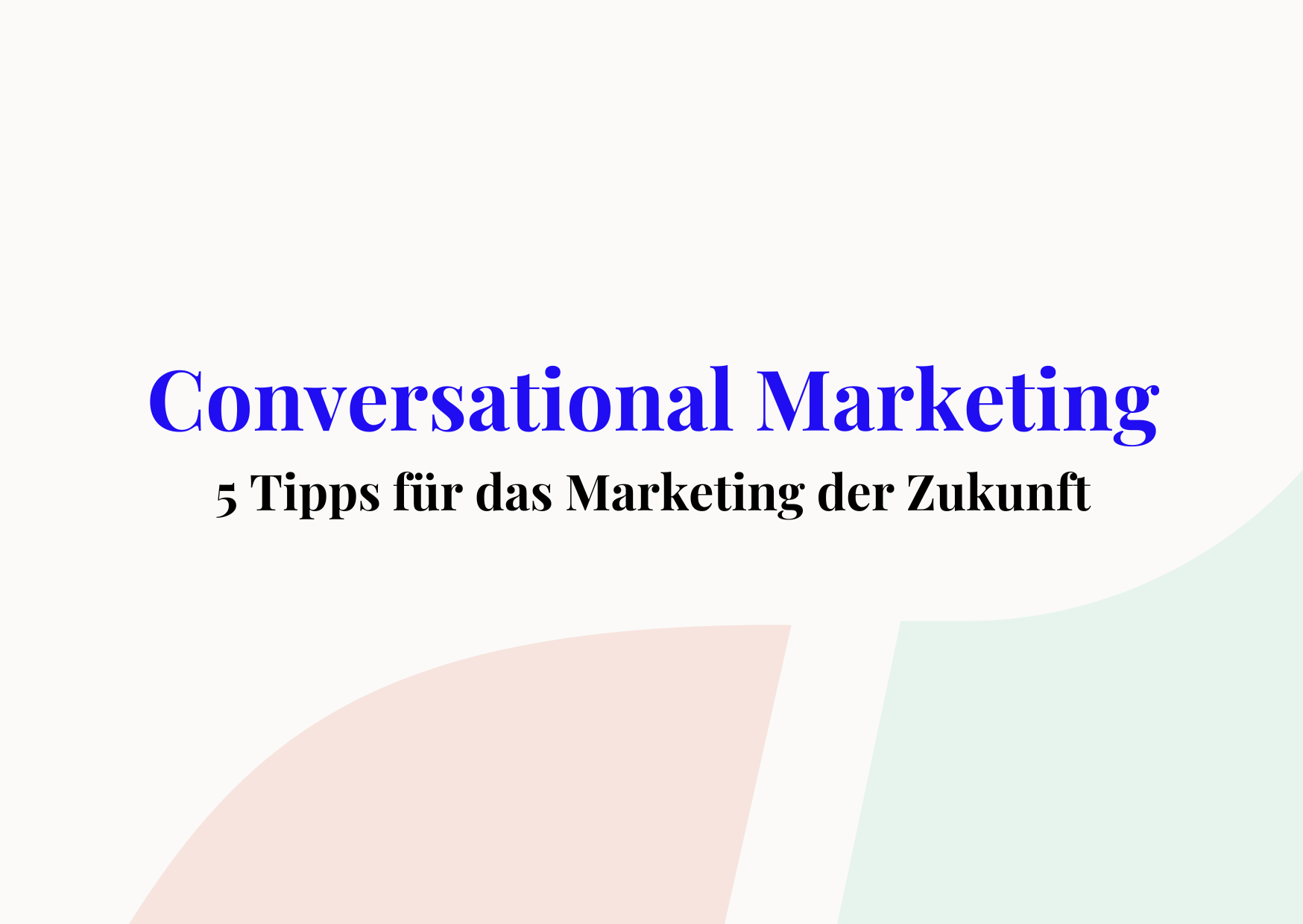 Conversational Marketing: 5 Tipps für das Marketing der Zukunft