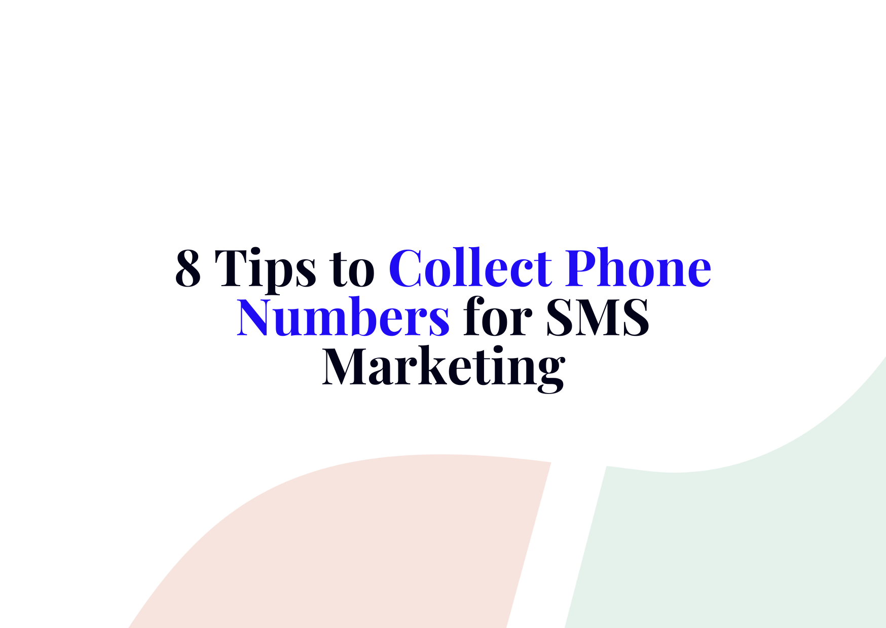 8 Tips to Collect Phone Numbers for SMS Marketing