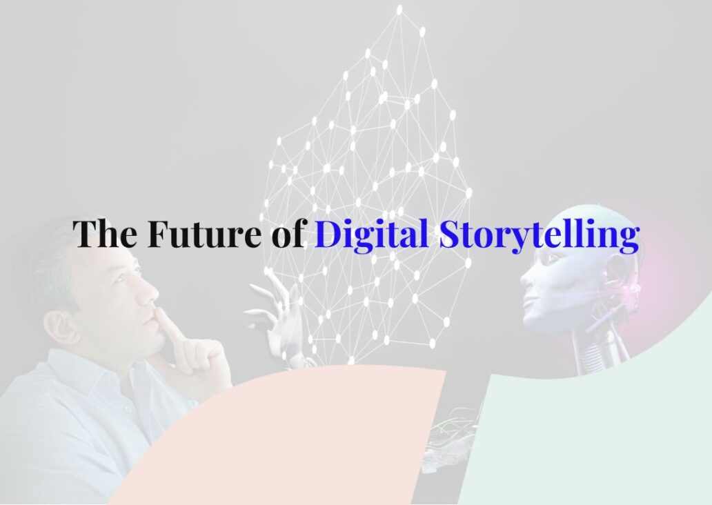 The Future of Digital Storytelling and How it Affects Marketing and ...